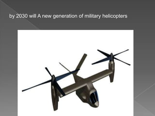 by 2030 will A new generation of military helicopters
 