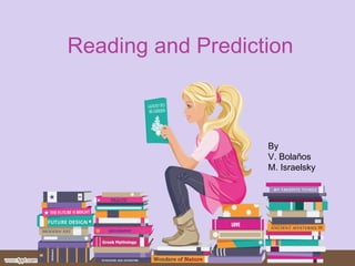 Reading and Prediction By  V. Bolaños M. Israelsky 