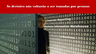As decisões não voltarão a ser tomadas por pessoas
 