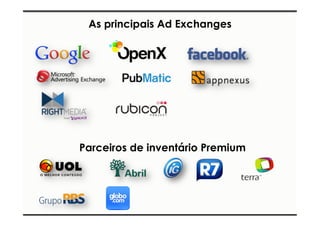As principais Ad Exchanges 
Parceiros de inventário Premium 
 