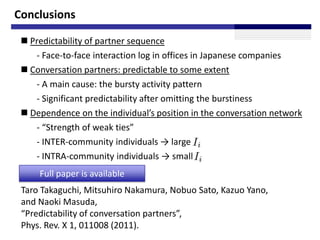 Conclusions

  Predictability of partner sequence
    - Face-to-face interaction log in offices in Japanese companies
  ...