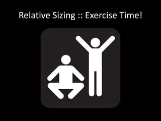 Relative Sizing :: Exercise Time!
 
