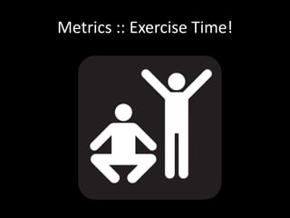 Metrics :: Exercise Time!
 