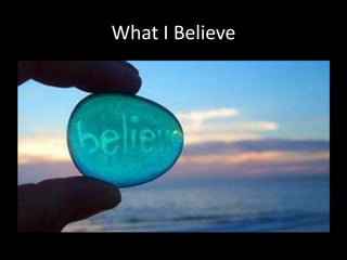 What I Believe
 