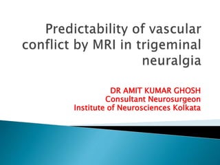 DR AMIT KUMAR GHOSH
Consultant Neurosurgeon
Institute of Neurosciences Kolkata
 