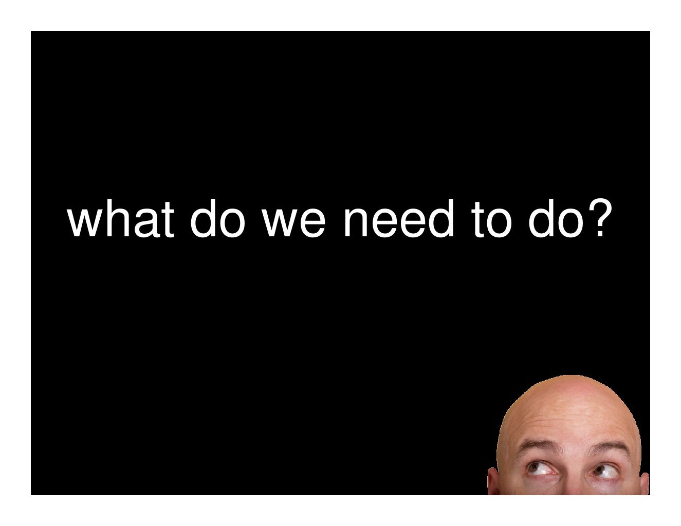 What Do We Need To