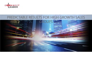 PREDICTABLE RESULTS FOR HIGH GROWTH SALES
GROUPS
 