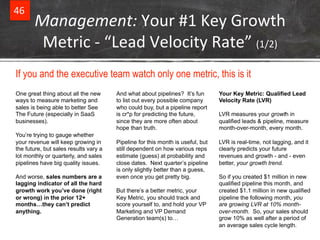 46& 
Management:&Your&#1&Key&Growth& 
Metric&(&“Lead&Velocity&Rate”&(1/2)& 
If you and the executive team watch only one m...