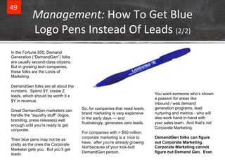 49& Management:&How&To&Get&Blue& 
Logo&Pens&Instead&Of&Leads&(2/2)& 
In the Fortune 500, Demand 
Generation (“DemandGen”) ...