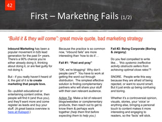 42& 
First&–&MarkeCng&Fails&(1/2)& 
“Build it & they will come”: great movie quote, bad marketing strategy 
Inbound Market...