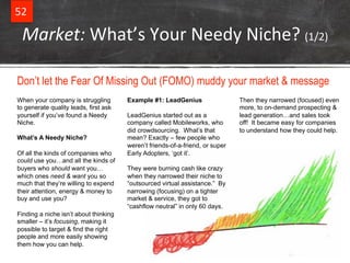 52&
When your company is struggling
to generate quality leads, first ask
yourself if you’ve found a Needy
Niche.
What’s A ...