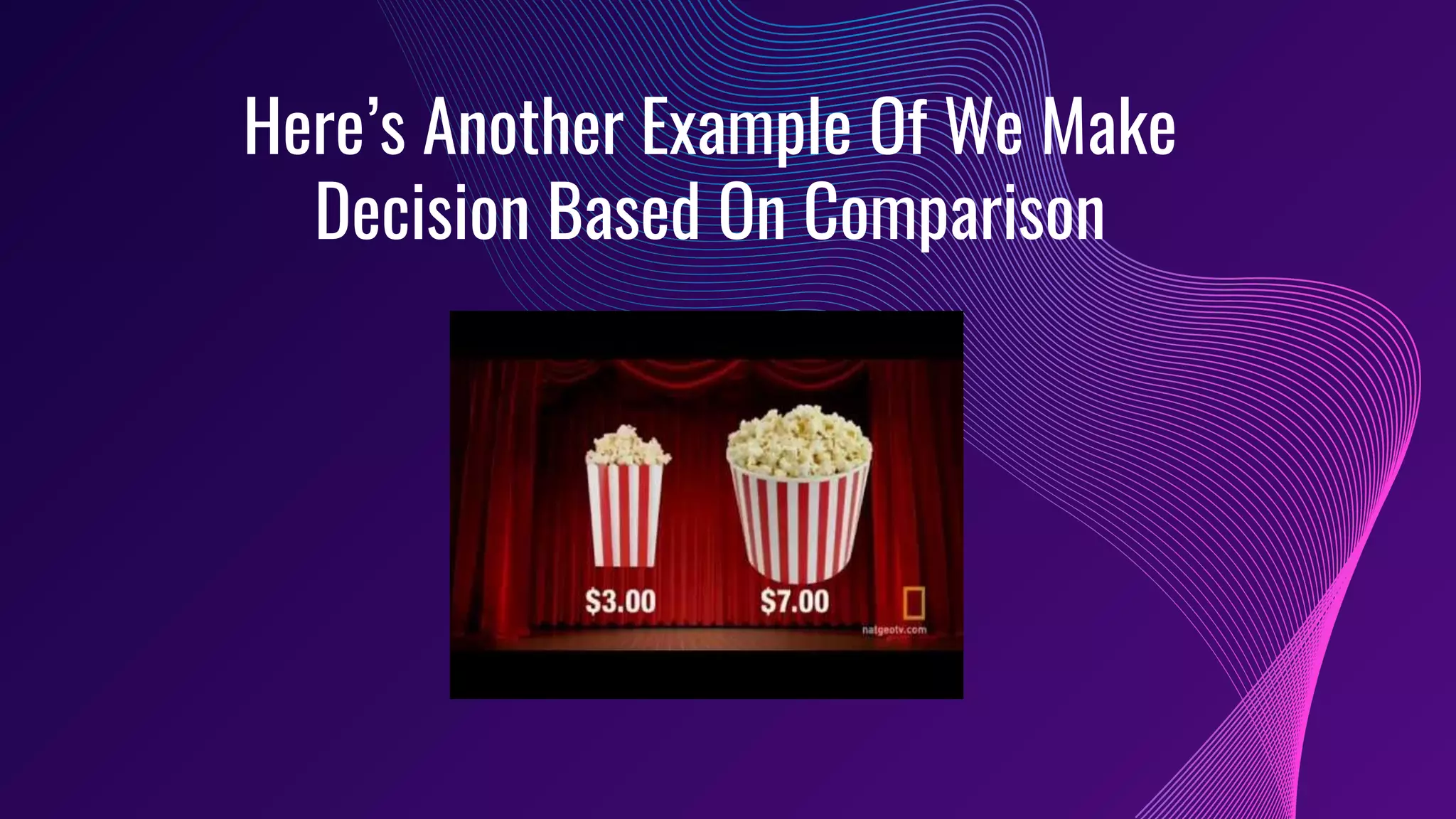 Here’s Another Example Of We Make
Decision Based On Comparison
 