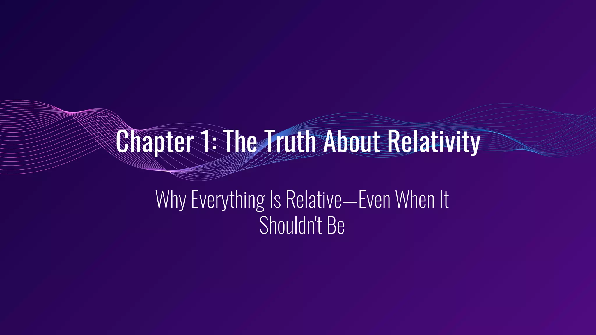Chapter 1: The Truth About Relativity
Why Everything Is Relative—Even When It
Shouldn't Be
 