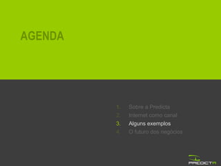 Sobre a Predicta Internet como canal Alguns exemplos O futuro dos negócios AGENDA 