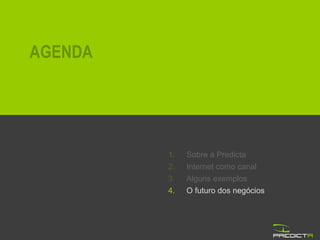 Sobre a Predicta Internet como canal Alguns exemplos O futuro dos negócios AGENDA 
