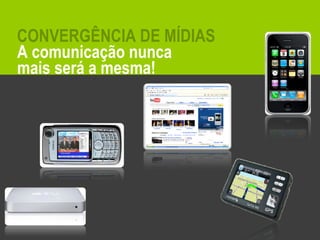 A comunicação nunca mais será a mesma! CONVERGÊNCIA DE MÍDIAS 