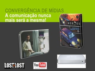 A comunicação nunca mais será a mesma! CONVERGÊNCIA DE MÍDIAS 