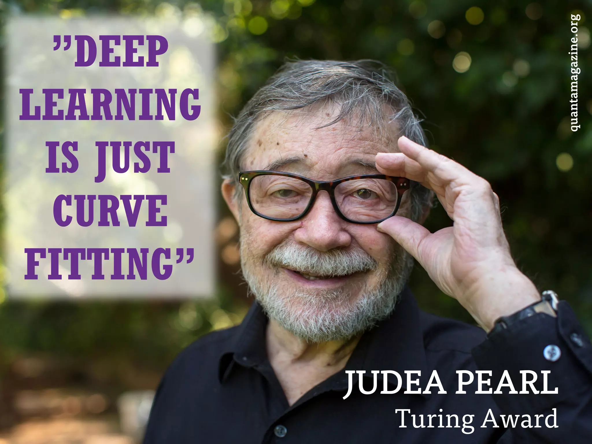 JUDEA PEARL
Turing Award
quantamagazine.org
”DEEP
LEARNING
IS JUST
CURVE
FITTING”
 