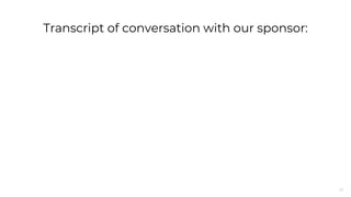 24
Transcript of conversation with our sponsor:
 
