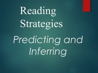 Predicting and
Inferring
Reading
Strategies
 