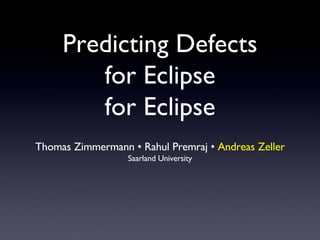 Predicting Defects for Eclipse for Eclipse ,[object Object],[object Object]