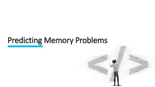 Predicting Memory Problems
 