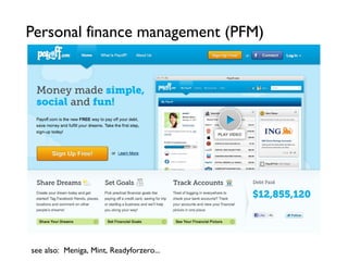 Personal finance management (PFM)




see also: Meniga, Mint, Readyforzero...
 