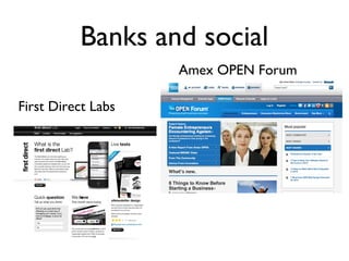 Banks and social
                    Amex OPEN Forum

First Direct Labs
 