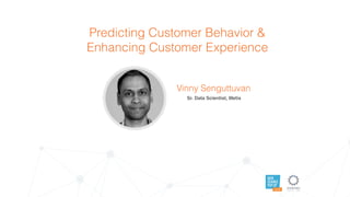 DATA
SCIENCE
POP UP
AUSTIN
Predicting Customer Behavior &
Enhancing Customer Experience
Vinny Senguttuvan
Sr. Data Scientist, Metis
 