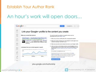 Establish Your Author Rank

An hour’s work will open doors…




             plus.google.com/Authorship

                                          @webmarketing123 #123webinar
 