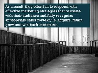 As a result, they often fail to respond with
effective marketing strategies that resonate
with their audience and fully re...