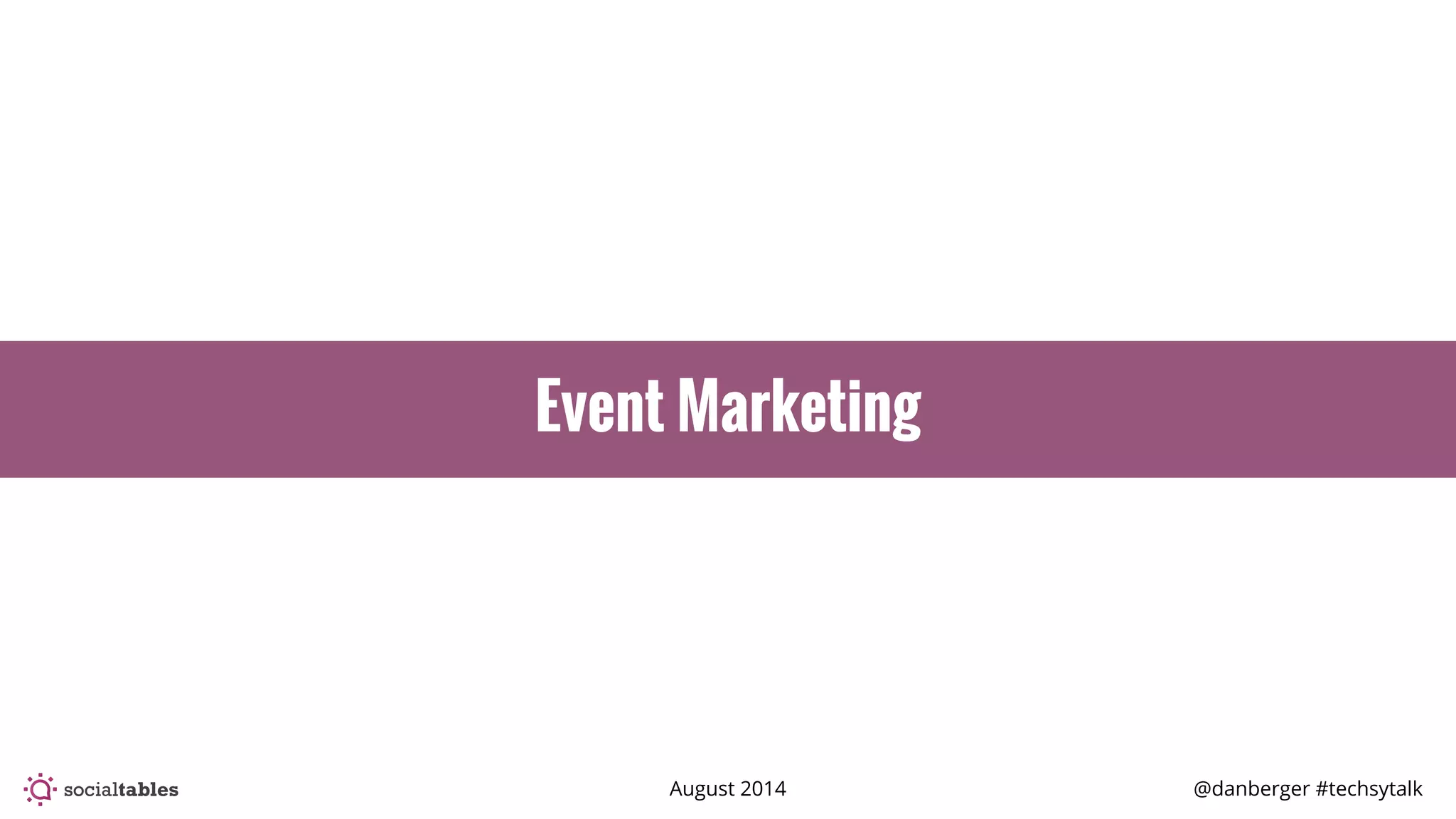August 2014 @danberger #techsytalk
Event Marketing
 