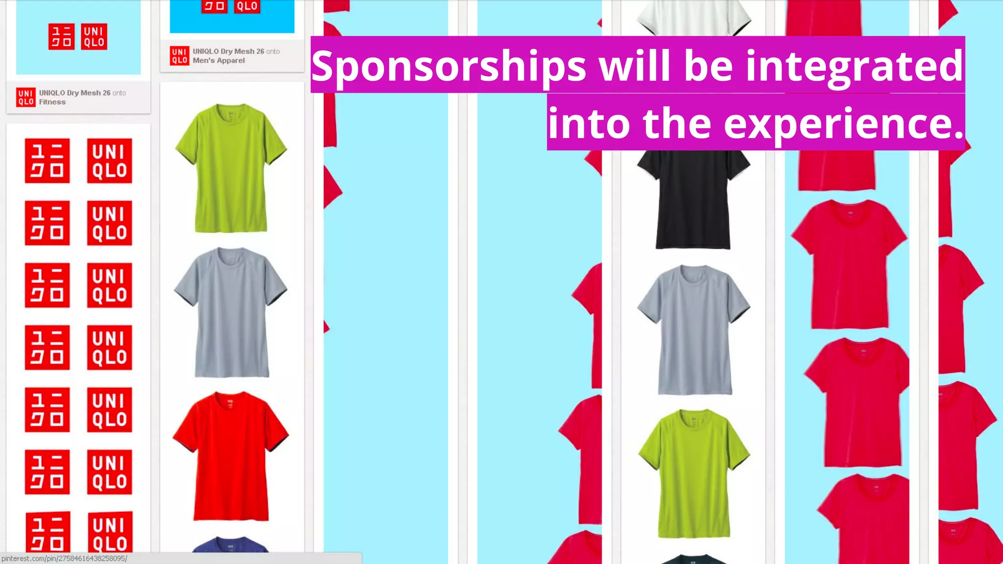 Sponsorships will be integrated
into the experience.
 
