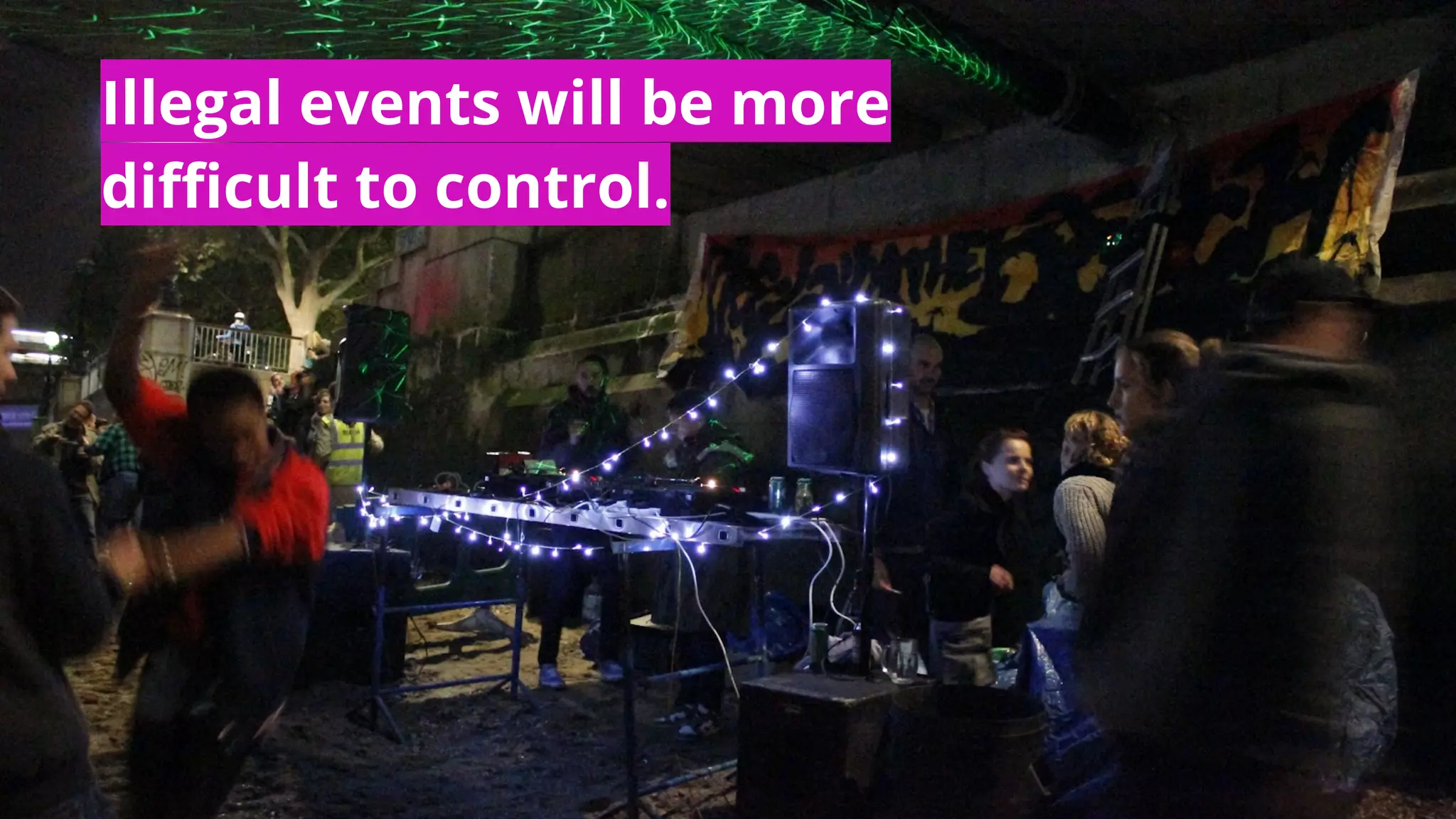 Illegal events will be more
difficult to control.
 