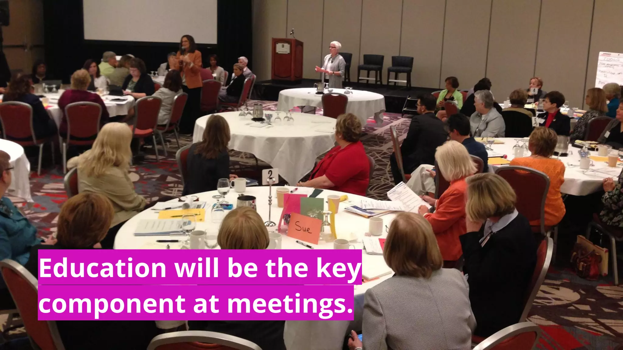 Education will be the key
component at meetings.
 