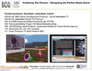 Predicting The Present - Navigating the Perfect Media Storm




      Content producer, developer, consultant, trainer
   ...