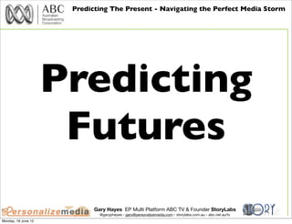 Predicting The Present - Navigating the Perfect Media Storm




                     Predicting
                      Futu...