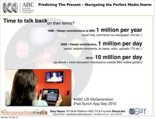 Predicting The Present - Navigating the Perfect Media Storm



  Time to talk backon their terms?
                        ...