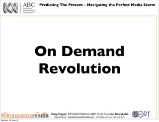 Predicting The Present - Navigating the Perfect Media Storm




                     On Demand
                     Revolu...