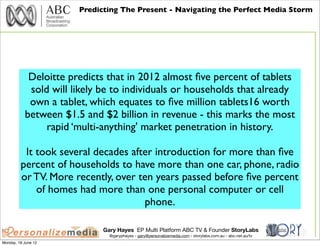 Predicting The Present - Navigating the Perfect Media Storm




            Deloitte predicts that in 2012 almost ﬁve perc...
