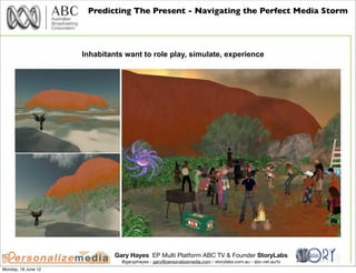 Predicting The Present - Navigating the Perfect Media Storm




                     Inhabitants want to role play, simula...