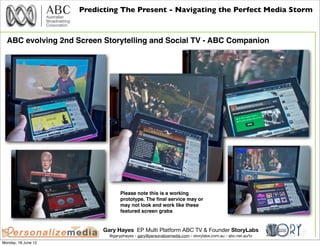 Predicting The Present - Navigating the Perfect Media Storm



  ABC evolving 2nd Screen Storytelling and Social TV - ABC ...