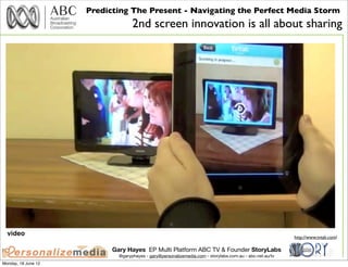 Predicting The Present - Navigating the Perfect Media Storm
                                   2nd screen innovation is al...