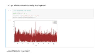 Le ' ge a feel f he i d da a b l i g he !
In [3]:
... , ha l k e e !
O t[3]:
# Pl i d eed ime e ie
impor bright ind as b
anemometers = ['spd_30','spd_45', 'spd_58']
b .plot_timeseries(data[anemometers])
 