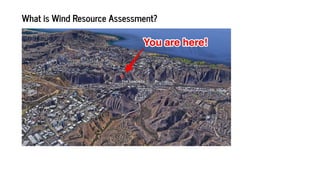 Wha is Wind Reso rce Assessmen ?
 