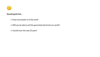 S nd g d, b ...
H m ch e i in he ind?
Will be able ell he gene a ed elec ici a a ?
A e he ne 25 ears?
 