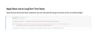 Appl Shea La o Long-Te m Time Se ie
N ha e kn he hea e nen , e can calc la e he l ng- e m ime e ie a bine heigh .
In [29]:
On a e age, he ind i 9.1% fa e a he bine heigh han a he mea ed heigh .
h_ bine 100.0 + 119.0
h_ma 80.0 + 58.0
l _ eed_a _ bine l _ eed_a _ma *(h_ bine/h_ma )**a e age_ hea .al ha
in ('On a e age, he ind i :.1% fa e a he bine heigh han a he mea ed heigh .' 
.fo ma (l _ eed_a _ bine.mean()/l _ eed_a _ma .mean()-1))
 