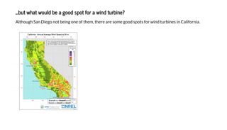 ...b ha o ld be a good po for a ind rbine?
Al h gh Sa Dieg bei g e f he , he e a e e g d f i d bi e i Calif ia.
 