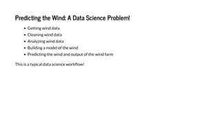P edic i g he Wi d: A Da a Scie ce P b e !
Ge i g i d da a
C ea i g i d da a
A a i g i d da a
B i di g a de f he i d
P edic i g he i d a d f he i d fa
Thi i a ica da a cie ce !
 