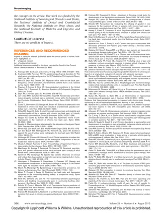 Copyright © Lippincott Williams  Wilkins. Unauthorized reproduction of this article is prohibited.
the concepts in the article. Our work was funded by the
National Institute of Neurological Disorders and Stroke,
the National Institute of Dental and Craniofacial
Research, the National Institute on Drug Abuse, and
the National Institute of Diabetes and Digestive and
Kidney Diseases.
Conflicts of interest
There are no conflicts of interest.
REFERENCES AND RECOMMENDED
READING
Papers of particular interest, published within the annual period of review, have
been highlighted as:
 of special interest
 of outstanding interest
Additional references related to this topic can also be found in the Current
World Literature section in this issue (p. 449).
1. Frymoyer JW. Back pain and sciatica. N Engl J Med 1988; 318:291–300.
2. Andersson GBJ, Frymoyer JW. The epidemiology of spinal disorders. In: The
adult spine: principles and practice, Vol 2. Philadelphia, PA: Lippincott-Raven;
1997. pp. 93–141.
3. Hart LG, Deyo RA, Cherkin DC. Physician ofﬁce visits for low back pain.
Frequency, clinical evaluation, and treatment patterns from a U.S. national
survey. Spine 1995; 20:11–19.
4. Praemer A, Furnes S, Rice DP. Musculoskeletal conditions in the United
States, Vol 1. Rosemont, IL: American Academy of Orthopaedic Surgeons;
1992. pp. 1–99.
5. Deyo RA. Low-back pain. Sci Am 1998; 279:48–53.
6. van Tulder MW, Scholten RJ, Koes BW, Deyo RA. Nonsteroidal anti-inﬂam-
matory drugs for low back pain: a systematic review within the framework of
the Cochrane Collaboration Back Review Group. Spine 2000; 25:2501–
2513.
7. Coats TL, Borenstein DG, Nangia NK, Brown MT. Effects of valdecoxib in the
treatment of chronic low back pain: results of a randomized, placebo-con-
trolled trial 1. Clin Ther 2004; 26:1249–1260.
8. Pallay RM, Seger W, Adler JL, et al. Etoricoxib reduced pain and disability and
improved quality of life in patients with chronic low back pain: a 3 month,
randomized, controlled trial. Scand J Rheumatol 2004; 33:257–266.
9. Staiger TO, Gaster B, Sullivan MD, Deyo RA. Systematic review of anti-
depressants in the treatment of chronic low back pain. Spine 2003;
28:2540–2545.
10. Bogduk N. Pharmacological alternatives for the alleviation of back pain. Expert
Opin Pharmacother 2004; 5:2091–2098.
11. Ehrlich GE. Low back pain. Bull World Health Organ 2003; 81:671–676.
12. van den Bosch MA, Hollingworth W, Kinmonth AL, Dixon AK. Evidence
against the use of lumbar spine radiography for low back pain. Clin Radiol
2004; 59:69–76.
13. Willburger RE, Ehiosun UK, Kuhnen C, et al. Clinical symptoms in lumbar disc
herniations and their correlation to the histological composition of the ex-
truded disc material. Spine 2004; 29:1655–1661.
14. Okuda T, Baba I, Fujimoto Y, et al. The pathology of ligamentum ﬂavum in
degenerative lumbar disease. Spine 2004; 29:1689–1697.
15. MacGregor AJ, Andrew T, Sambrook PN, Spector TD. Structural, psycholo-
gical, and genetic inﬂuences on low back and neck pain: a study of adult
female twins. Arthritis Rheum 2004; 51:160–167.
16. Sambrook PN, MacGregor AJ, Spector TD. Genetic inﬂuences on cervical
and lumbar disc degeneration: a magnetic resonance imaging study in twins.
Arthritis Rheum 1999; 42:366–372.
17. Hartvigsen J, Christensen K, Frederiksen H, Petersen HC. Genetic and
environmental contributions to back pain in old age: a study of 2,108 Danish
twins aged 70 and older. Spine 2004; 29:897–901.
18. Manek NJ, MacGregor AJ. Epidemiology of back disorders: prevalence, risk
factors, and prognosis. Curr Opin Rheumatol 2005; 17:134–140.
19. Meyer T, Cooper J, Raspe H. Disabling low back pain and depressive
symptoms in the community-dwelling elderly: a prospective study. Spine
2007; 32:2380–2386.
20. Reid MC, Williams CS, Gill TM. The relationship between psychological
factors and disabling musculoskeletal pain in community-dwelling older
persons. J Am Geriatr Soc 2003; 51:1092–1098.
21. Schultz IZ, Crook J, Meloche GR, et al. Psychosocial factors predictive of
occupational low back disability: towards development of a return-to-work
model. Pain 2004; 107:77–85.
22. Fransen M, Woodward M, Norton R, et al. Risk factors associated with the
transition from acute to chronic occupational back pain. Spine 2002; 27:92–
98.
23. Feldman DE, Rossignol M, Shrier I, Abenhaim L. Smoking. A risk factor for
development of low back pain in adolescents. Spine 1999; 24:2492–2496.
24. Vlaeyen JW, Linton SJ. Fear-avoidance and its consequences in chronic
musculoskeletal pain: a state of the art. Pain 2000; 85:317–332.
25. Woods MP, Asmundson GJ. Evaluating the efﬁcacy of graded in vivo
exposure for the treatment of fear in patients with chronic back pain: a
randomized controlled clinical trial. Pain 2007; 136:271–280.
26. Keeley P, Creed F, Tomenson B, et al. Psychosocial predictors of health-
related quality of life and health service utilisation in people with chronic low
back pain. Pain 2007; 135:142–150.
27. Clays E, De Bacquer D, Leynen F, et al. The impact of psychosocial factors on
low back pain: longitudinal results from the Belstress study. Spine 2007;
32:262–268.
28. Apkarian AV, Sosa Y, Sonty S, et al. Chronic back pain is associated with
decreased prefrontal and thalamic gray matter density. J Neurosci 2004;
24:10410–10415.
29. Apkarian AV, Sosa Y, Krauss BR, et al. Chronic pain patients are impaired on
an emotional decision-making task. Pain 2004; 108:129–136.
30. Baliki MN, Chialvo DR, Geha PY, et al. Chronic pain and the emotional brain:
speciﬁc brain activity associated with spontaneous ﬂuctuations of intensity of
chronic back pain. J Neurosci 2006; 26:12165–12173.
31. Baliki MN, Geha PY, Fields HL, Apkarian AV. Predicting value of pain and
analgesia: nucleus accumbens response to noxious stimuli changes in the
presence of chronic pain. Neuron 2010; 66:149–160.
32.

Baliki MN, Petre B, Torbey S, et al. Corticostriatal functional connectivity
predicts transition to chronic back pain. Nat Neurosci 2012; 15:1117–1119.
First evidence that brain functional properties predict the transition to chronic pain,
based on a longitudinal evaluation of patients with subacute back pain.
33. Centeno MV, Mutso A, Millecamps M, Apkarian AV. Prefrontal cortex and
spinal cord mediated antineuropathy and analgesia induced by sarcosine, a
glycine-T1 transpoter inhibitor. Pain 2009; 145:176–183.
34. Metz AE, Yau HJ, Centeno MV, et al. Morphological and functional reorga-
nization of rat medial prefrontal cortex in neuropathic pain. Proc Natl Acad Sci
U S A 2009; 106:2423–2428.
35. Millecamps M, Centeno MV, Berra HH, et al. D-cycloserine reduces neuro-
pathic pain behavior through limbic NMDA-mediated circuitry. Pain 2007;
132:108–123.
36.

Mutso AA, Radzicki D, Baliki MN, et al. Abnormalities in hippocampal
functioning with persistent pain. J Neurosci 2012; 32:5747–5756.
Evidence that hippocampal processing is impaired with chronic pain, thereby
reinforcing a role of hippocampal-dependent learning in pain chronicity.
37. Apkarian AV, Lavarello S, Randolf A, et al. Expression of IL-1beta in suprasp-
inal brain regions in rats with neuropathic pain. Neurosci Lett 2006;
407:176–181.
38. Johansen JP, Fields HL. Glutamatergic activation of anterior cingulate cortex
produces an aversive teaching signal. Nat Neurosci 2004; 7:398–403.
39. Qu C, King T, Okun A, et al. Lesion of the rostral anterior cingulate cortex
eliminates the aversiveness of spontaneous neuropathic pain following partial
or complete axotomy. Pain 2011; 152:1641–1648.
40. Sarkis R, Saade N, Atweh S, et al. Chronic dizocilpine or apomorphine and
development of neuropathy in two rat models I: behavioral effects and role of
nucleus accumbens. Exp Neurol 2011; 228:19–29.
41. Gear RW, Levine JD. Nucleus accumbens facilitates nociception. Exp Neurol
2011; 229:502–506.
42. Baliki M, Katz J, Chialvo DR, Apkarian AV. Single subject pharmacological-
MRI (phMRI) study: modulation of brain activity of psoriatic arthritis pain by
cyclooxygenase-2 inhibitor. Mol Pain 2005; 1:32.
43. Baliki MN, Geha PY, Jabakhanji R, et al. A preliminary fMRI study of analgesic
treatment in chronic back pain and knee osteoarthritis. Mol Pain 2008; 4:47.
44. Farmer MA, Chanda ML, Parks EL, et al. Brain functional and anatomical
changes in chronic prostatitis/chronic pelvic pain syndrome. J Urol 2011;
186:117–124.
45. Geha PY, Baliki MN, Chialvo DR, et al. Brain activity for spontaneous pain of
postherpetic neuralgia and its modulation by lidocaine patch therapy. Pain
2007; 128:88–100.
46. Geha PY, Baliki MN, Wang X, et al. Brain dynamics for perception of tactile
allodynia (touch-induced pain) in postherpetic neuralgia. Pain 2008; 38:641–
656.
47. Geha PY, Baliki MN, Harden RN, et al. The brain in chronic CRPS pain:
abnormal gray-white matter interactions in emotional and autonomic regions.
Neuron 2008; 60:570–581.
48. Apkarian AV. Pain perception in relation to emotional learning. Curr Opin
Neurobiol 2008; 18:464–468.
49. Apkarian AV, Baliki MN, Geha PY. Towards a theory of chronic pain. Prog
Neurobiol 2009; 87:81–97.
50. Apkarian AV, Hashmi JA, Baliki MN. Pain and the brain: speciﬁcity and
plasticity of the brain in clinical chronic pain. Pain 2011; 152:s49–s64.
51. Fields HL. A motivation-decision model of pain: the role of opioids. In:
Proceedings of the 11th World Congress on Pain. Seattle, WA: IASP press;
2006. pp. 449–459.
52. Glimcher PW. Decisions, uncertainty, and the brain: the science of neuro-
economics. Cambridge, MA: MIT press; 2003.
53. Glimcher PW, Camerer CF, Fehr E, Poldrack RA. Neuroeconomics. London,
UK: Elsevier; 2009.
Neuroimaging
366 www.co-neurology.com Volume 26  Number 4  August 2013
 